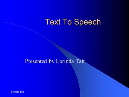 Lorinda Tait Text To Speech Presented by Lorinda Tait.