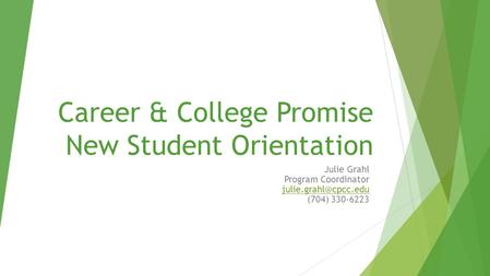 Career & College Promise New Student Orientation Julie Grahl Program Coordinator (704) 330-6223.