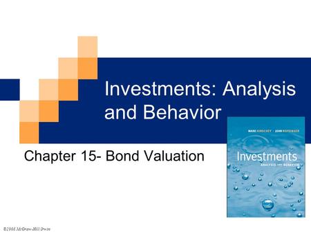 Investments: Analysis and Behavior Chapter 15- Bond Valuation ©2008 McGraw-Hill/Irwin.