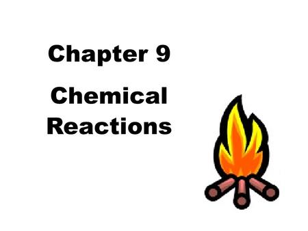 Chapter 9 Chemical Reactions.