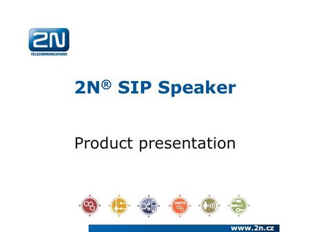 2N ® SIP Speaker Product presentation www.2n.cz. 2N ® SIP Speaker Basic description : IP Public Address / Paging and intercommunication system Universal.