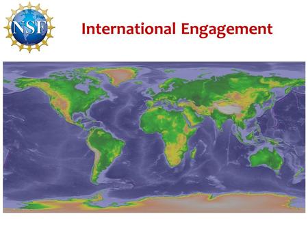 International Engagement. The National Science Foundation encourages and supports international collaborations. Keep the United States globally competitive.