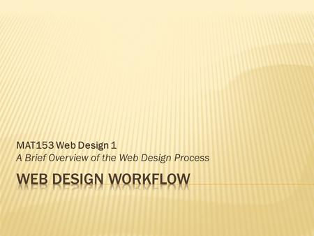 MAT153 Web Design 1 A Brief Overview of the Web Design Process.
