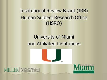 Institutional Review Board (IRB) Human Subject Research Office (HSRO) University of Miami and Affiliated Institutions.
