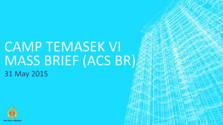 CAMP TEMASEK VI MASS BRIEF (ACS BR) 31 May 2015.