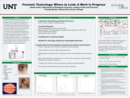 POSTER TEMPLATE BY: www.PosterPresentations.com Forensic Toxicology: Where to Look: A Work in Progress Neeka Parker, Department of Biological Sciences,