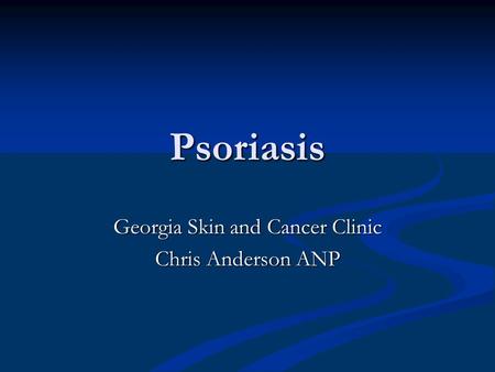Psoriasis Georgia Skin and Cancer Clinic Chris Anderson ANP.