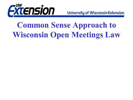Common Sense Approach to Wisconsin Open Meetings Law.