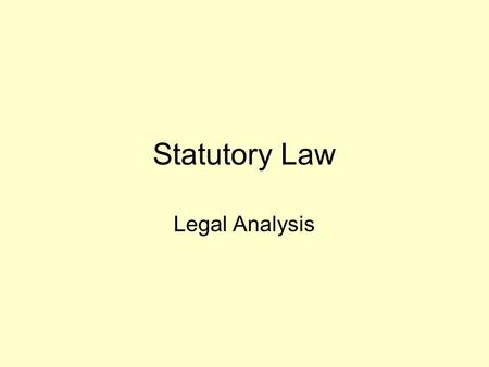 Statutory Law Legal Analysis. Types of Statutory Law Codes –U.S. Codes –California Codes Rules of Court Administrative Regulations –CFR—Code of Federal.