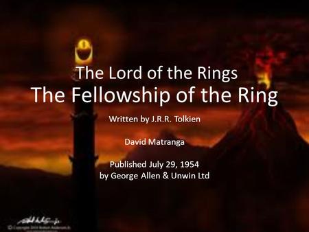 The Fellowship of the Ring Written by J.R.R. Tolkien David Matranga Published July 29, 1954 by George Allen & Unwin Ltd The Lord of the Rings.