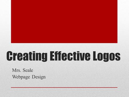 Creating Effective Logos Mrs. Seale Webpage Design.