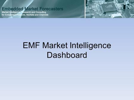 EMF Market Intelligence Dashboard. The Dashboard allows a company to Discover market and competitive information that is not available elsewhere.