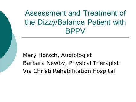 Assessment and Treatment of the Dizzy/Balance Patient with BPPV