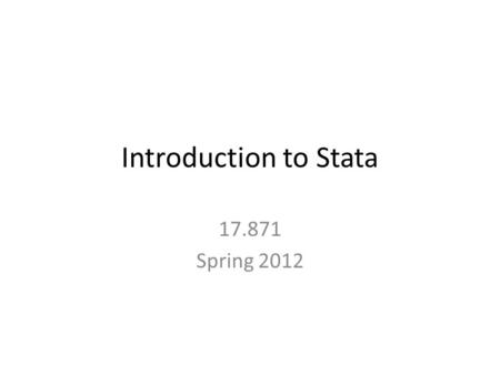Introduction to Stata 17.871 Spring 2012. The role of statistical packages in research Obvious answer – Manage data – Carry out appropriate statistical.