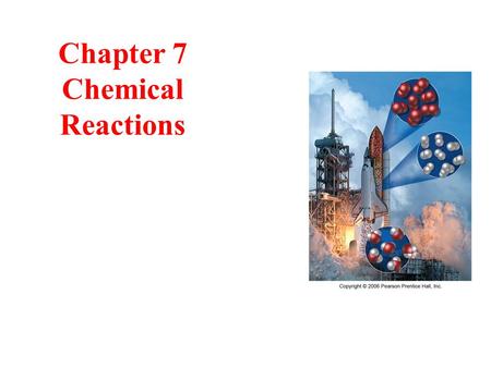 Chapter 7 Chemical Reactions. 2 Experiencing Chemical Change chemical reactions are happening both around you and in you all the time some are very simple,