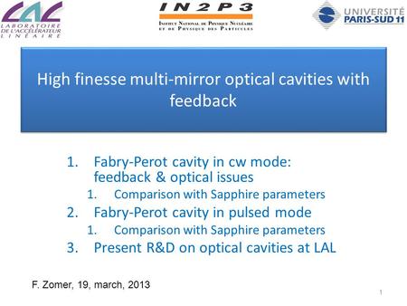 High finesse multi-mirror optical cavities with feedback 1.Fabry-Perot cavity in cw mode: feedback & optical issues 1.Comparison with Sapphire parameters.