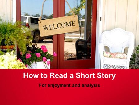 How to Read a Short Story For enjoyment and analysis.
