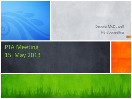 Debbie McDowell HS Counseling PTA Meeting 15 May 2013.