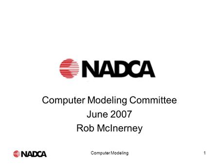 Computer Modeling1 Computer Modeling Committee June 2007 Rob McInerney.
