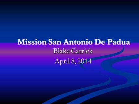 Mission San Antonio De Padua Blake Carrick April 8, 2014.