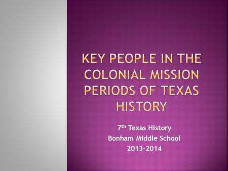 7 th Texas History Bonham Middle School 2013-2014.