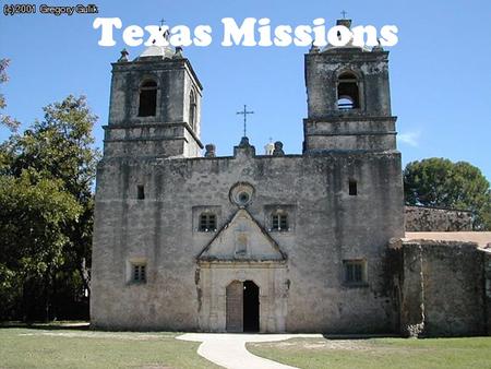 Texas Missions. Mission Locations San Francisco de los TejasFrancisco San Juan Bautista East TX Missions San Antonio de ValeroAntoniode Los Adaes San.