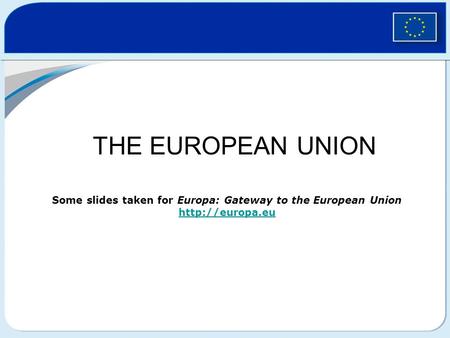 THE EUROPEAN UNION The European Union
