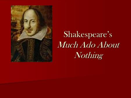 Shakespeare’s Much Ado About Nothing. Dramatis Personae Don Pedro, Prince of Arragon Don John, his bastard brother Claudio, young lord of Florence Benedick,