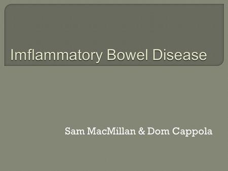 Sam MacMillan & Dom Cappola. IIs the inflammation in the digestive track (becomes red, swollen) IIt will affect ability to digest foods and nutrients.