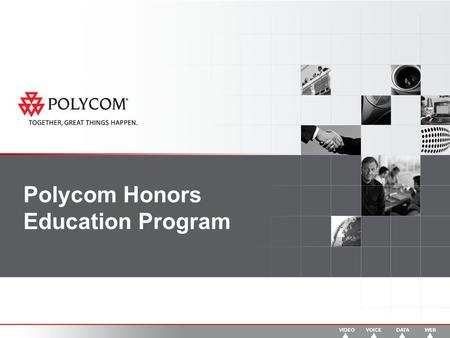 Polycom Honors Education Program. 2 Summary The Honors Program is designed as an avenue of support and appreciation for selecting Polycom solutions for.