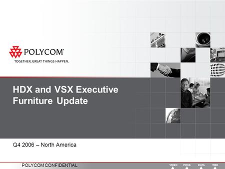 POLYCOM CONFIDENTIAL HDX and VSX Executive Furniture Update Q4 2006 – North America.