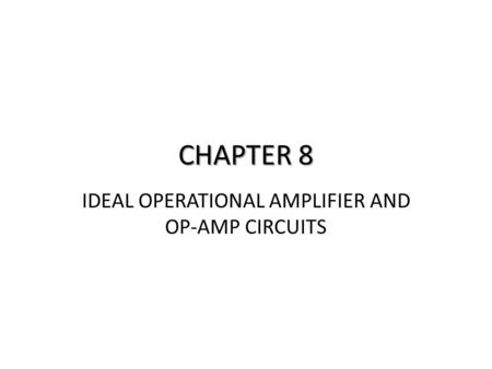 IDEAL OPERATIONAL AMPLIFIER AND OP-AMP CIRCUITS