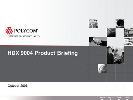 HDX 9004 Product Briefing October 2006. Overview Introduction to Polycom UltimateHD™ UltimateHD Benefits and Applications Product overview How it fits.