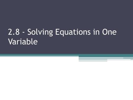2.8 - Solving Equations in One Variable. By the end of today you should be able to……. Solve Rational Equations Eliminate Extraneous solutions Solve Polynomial.