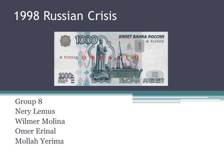 1998 Russian Crisis Group 8 Nery Lemus Wilmer Molina Omer Erinal Mollah Yerima.