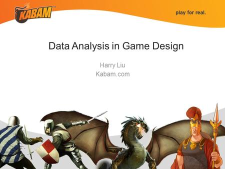 Harry Liu Kabam.com Data Analysis in Game Design.