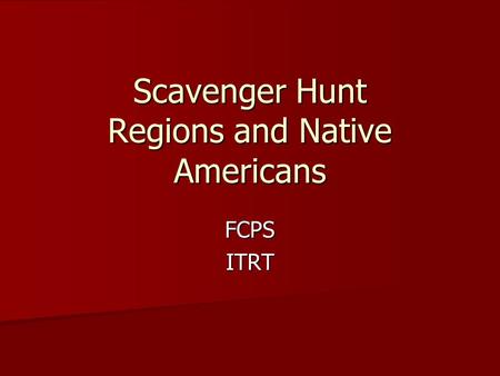 Scavenger Hunt Regions and Native Americans FCPSITRT.