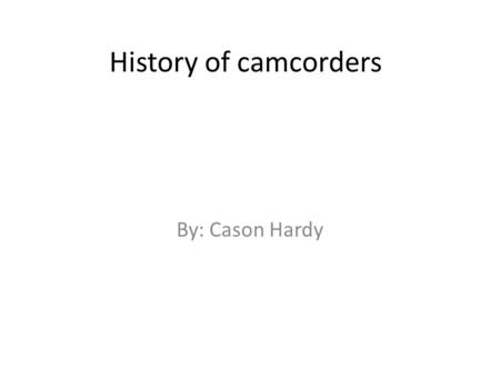 History of camcorders By: Cason Hardy. 1500 First Pinhole was invented by Alhazen.