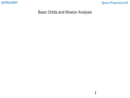 EXTROVERTSpace Propulsion 03 1 Basic Orbits and Mission Analysis.