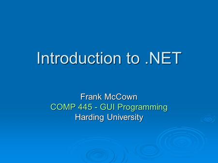 Introduction to.NET Frank McCown COMP 445 - GUI Programming Harding University.