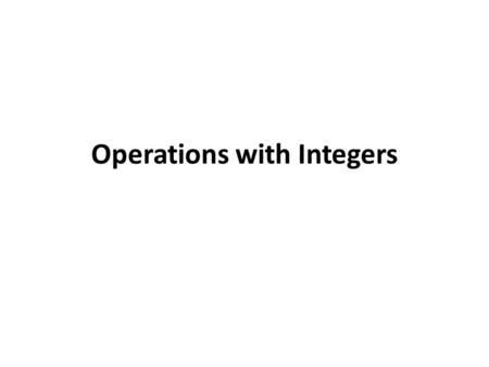 Operations with Integers. What is an Integer? By now, you are familiar with basic subtraction problems such as 5 – 2 = 3 and 11 – 4 = 7. In these problems,