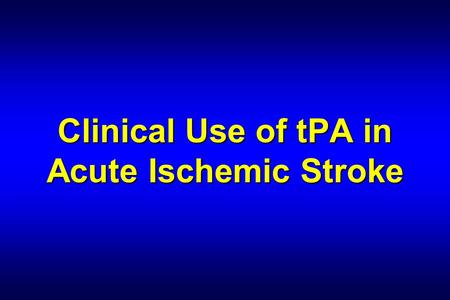 Clinical Use of tPA in Acute Ischemic Stroke. Edward P. Sloan, MD, MPH Associate Professor Department of Emergency Medicine University of Illinois College.