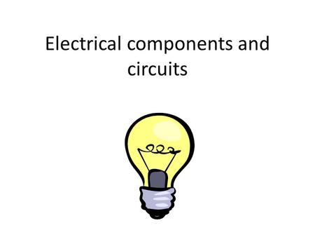 Electrical components and circuits. Starter Benjamin Franklin Thomas Edison Have you heard of these people? Why are they significant?