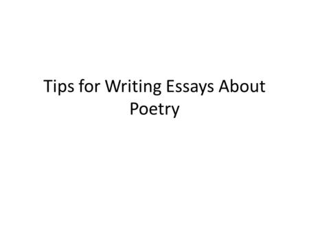 Tips for Writing Essays About Poetry. Writing Analytically about Literature: The Basics Assume your audience has read and understood the works of literature.