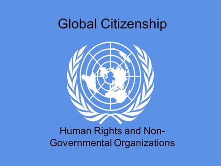 Global Citizenship Human Rights and Non- Governmental Organizations.