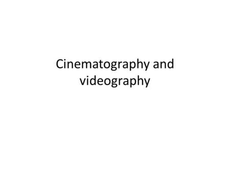Cinematography and videography. Conveying meaning visually Semantic and iconic representation Iconic: – Cinematography/videography – Direction/blocking.