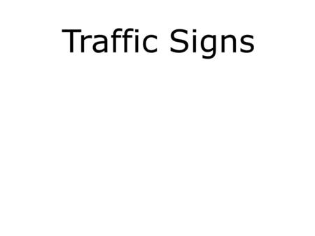 Traffic Signs. 1 - Traffic Signs When you see this sign you should - a.Not drive beyond the sign. b.Drive with caution. c.Not pass another vehicle.