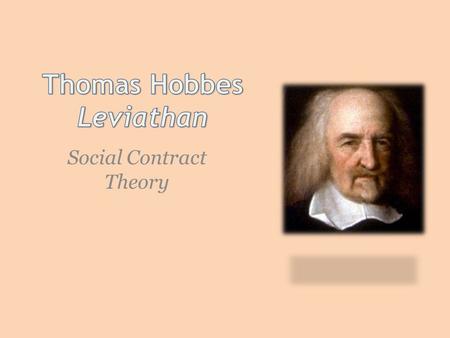 Social Contract Theory. 14001700 Age of Discovery (1415-1700) Portugal England Hobbes (1588-1679) Copernicus (1473-1543) Italy Galileo (1564-1642) Prince.