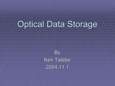 Optical Data Storage By Ken Tatebe 2004.11.1. Outline  Basic Technology  CD: Properties and Capabilities  DVD: Comparison to CD  What’s makes DVD’s.