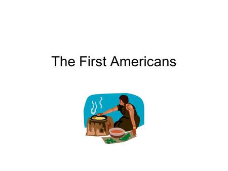 The First Americans American Indians The First People on This Land The American Indians were the first people who lived in Virginia. Christopher Columbus.
